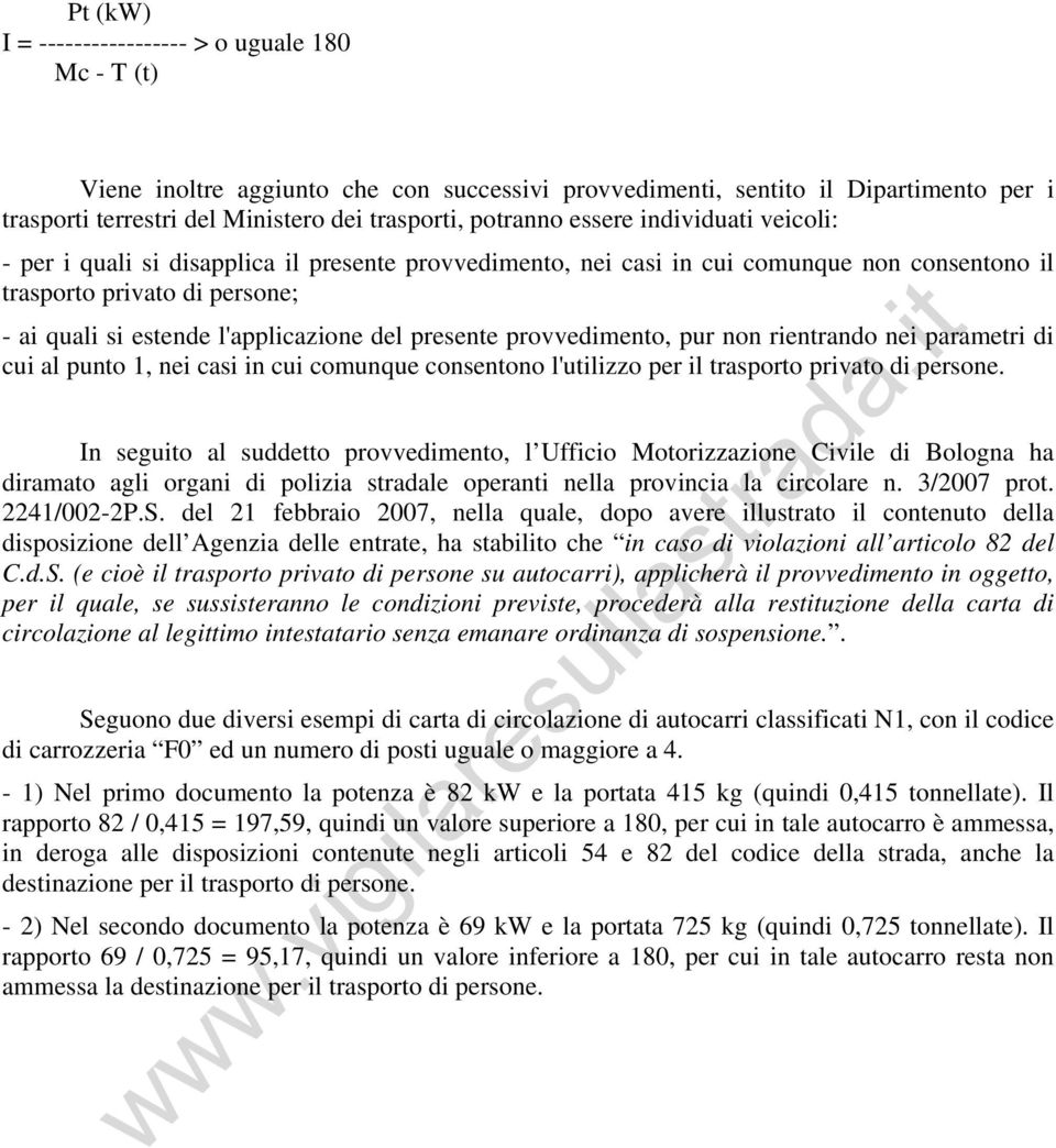 l'applicazione del presente provvedimento, pur non rientrando nei parametri di cui al punto 1, nei casi in cui comunque consentono l'utilizzo per il trasporto privato di persone.