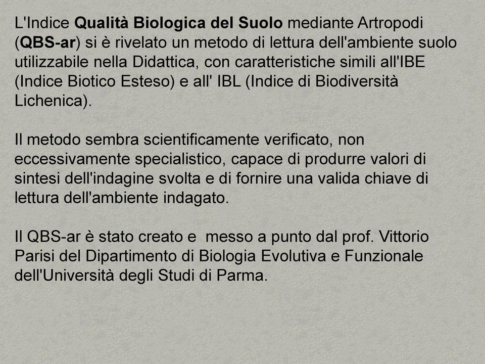 Il metodo sembra scientificamente verificato, non eccessivamente specialistico, capace di produrre valori di sintesi dell'indagine svolta e di fornire