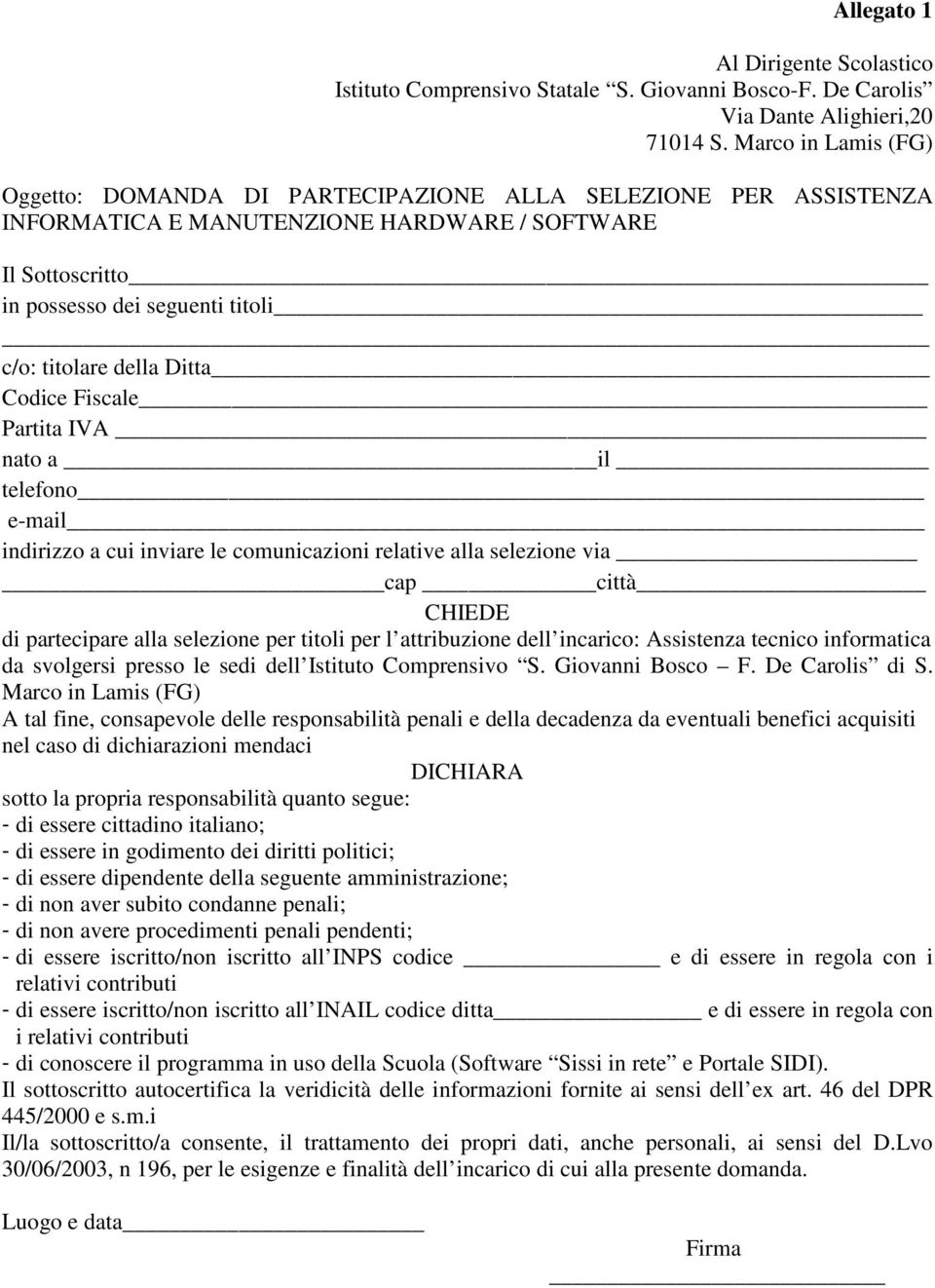 Ditta Codice Fiscale Partita IVA nato a il telefono e-mail indirizzo a cui inviare le comunicazioni relative alla selezione via cap città CHIEDE di partecipare alla selezione per titoli per l