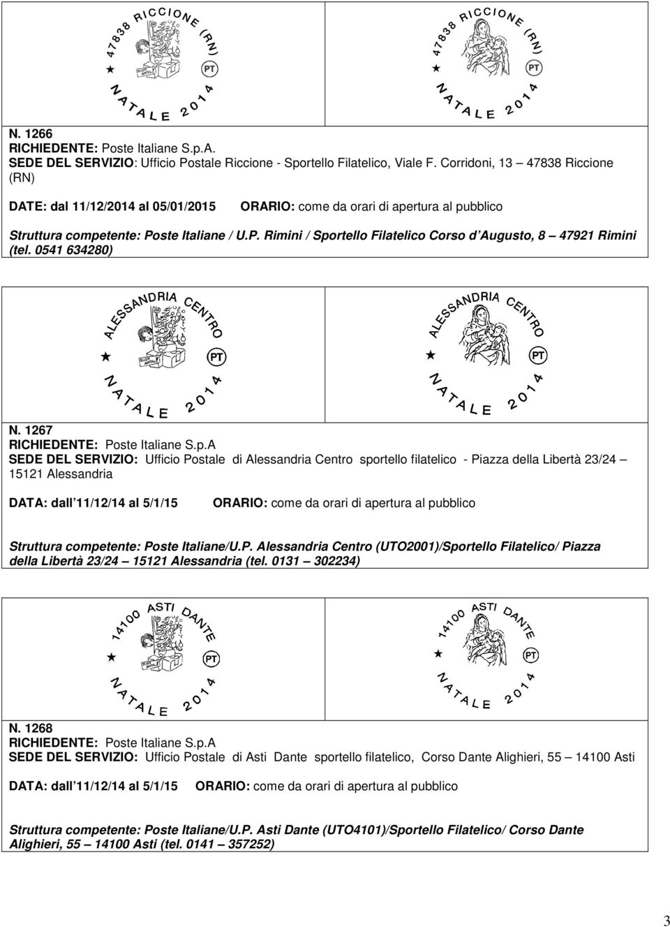 0131 302234) N. 1268 SEDE DEL SERVIZIO: Ufficio Postale di Asti Dante sportello filatelico, Corso Dante Alighieri, 55 14100 Asti Struttura competente: Poste Italiane/U.P. Asti Dante (UTO4101)/Sportello Filatelico/ Corso Dante Alighieri, 55 14100 Asti (tel.