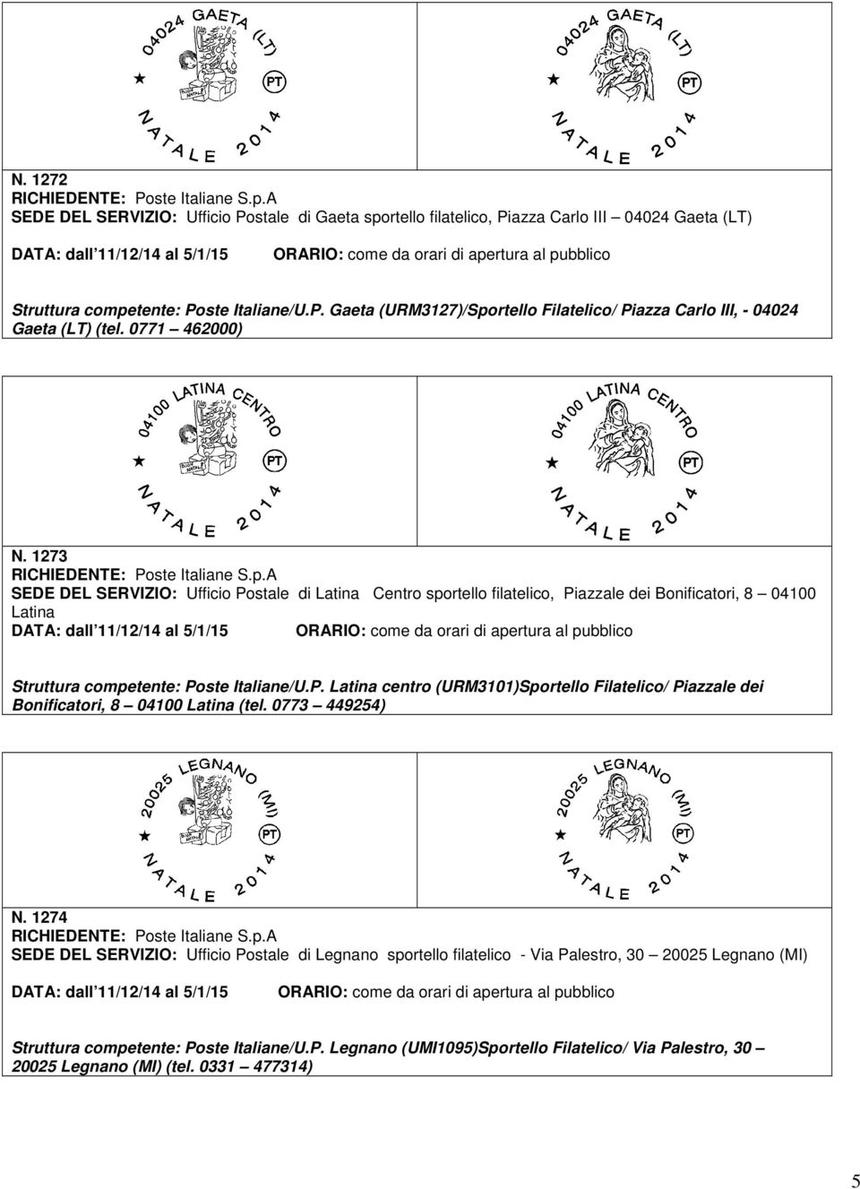 0773 449254) N. 1274 SEDE DEL SERVIZIO: Ufficio Postale di Legnano sportello filatelico - Via Palestro, 30 20025 Legnano (MI) Struttura competente: Poste Italiane/U.P. Legnano (UMI1095)Sportello Filatelico/ Via Palestro, 30 20025 Legnano (MI) (tel.