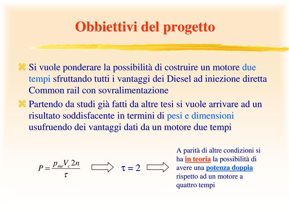 u risultato soddisfacente in termini di pesi e dimensioni usufruendo dei vantaggi dati da un motore due tempi P p Vc τ me 2 n =