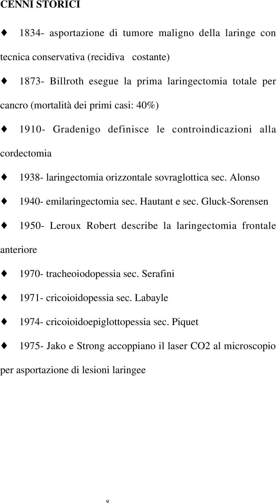 1938- laringectomia orizzontale sovraglottica sec. Alonso! 1940- emilaringectomia sec. Hautant e sec. Gluck-Sorensen!