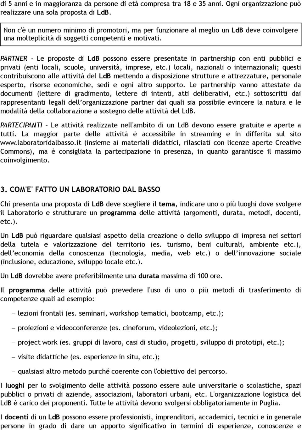 PARTNER - Le proposte di LdB possono essere presentate in partnership con enti pubblici e privati (enti locali, scuole, università, imprese, etc.