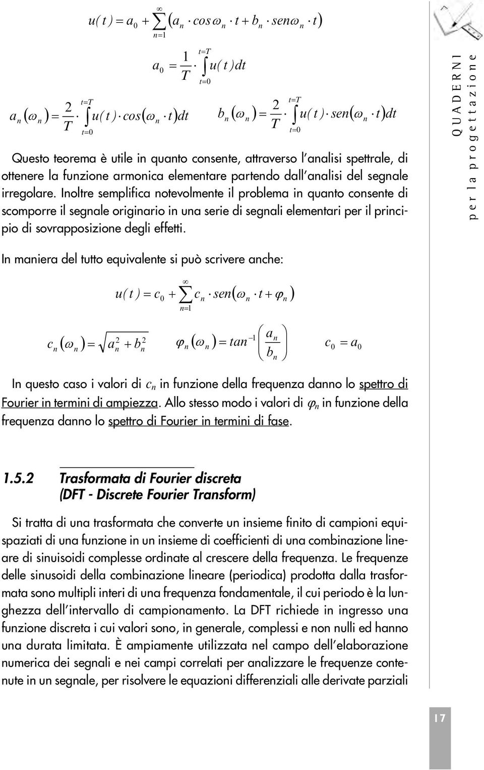 u(t)dt u(t) cos tdt b u(t) se t 2 T t0 2 T tt t0 dt Q U A D E R N I I maiera del tutto equivalete si può scrivere ache: c u(t) c 0 1 c I questo caso i valori di c i fuzioe della frequeza dao lo