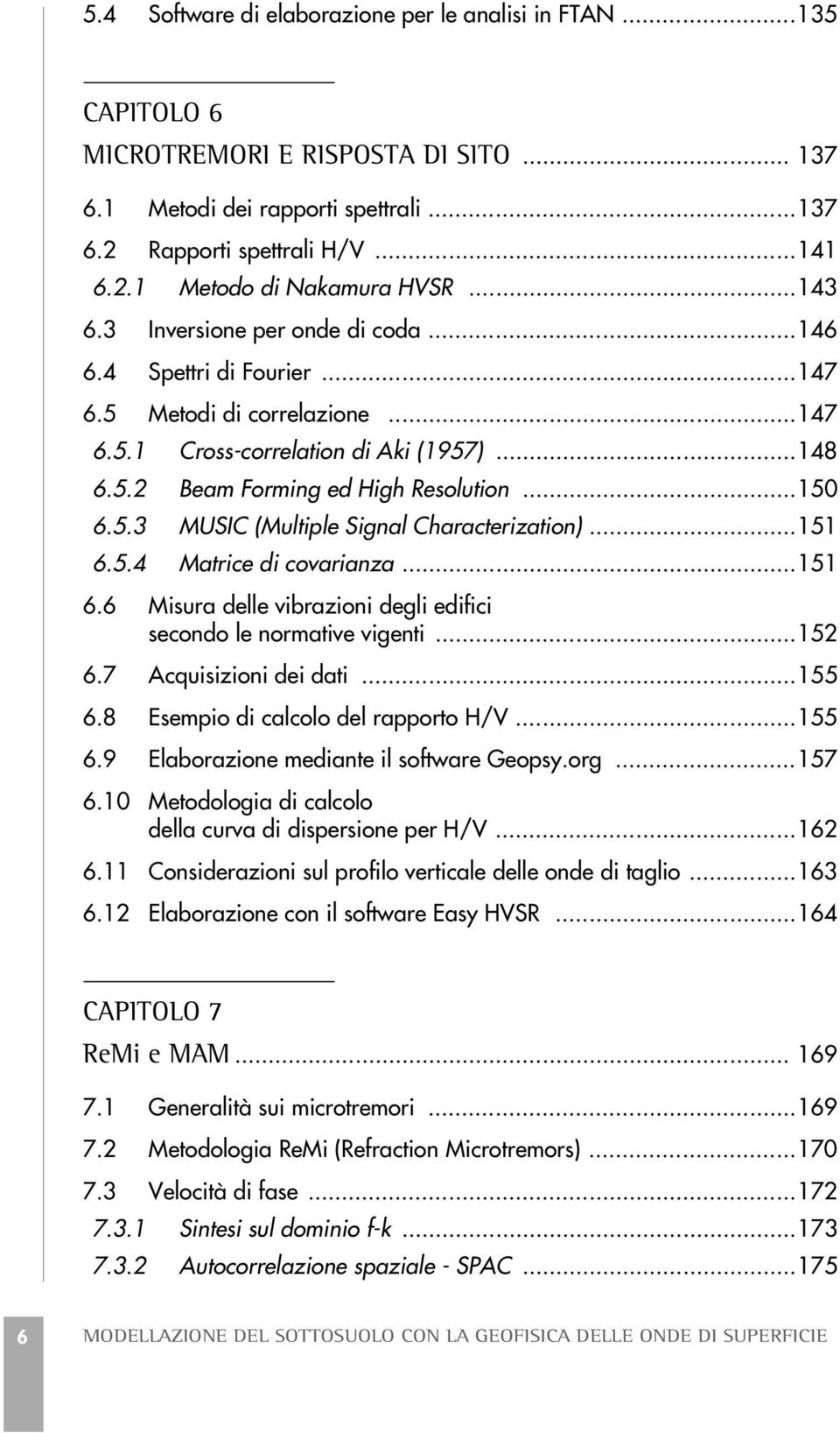 ..151 6.5.4 Matrice di covariaza...151 6.6 Misura delle vibrazioi degli edifici secodo le ormative vigeti...152 6.7 Acquisizioi dei dati...155 6.8 Esempio di calcolo del rapporto H/V...155 6.9 Elaborazioe mediate il software Geopsy.