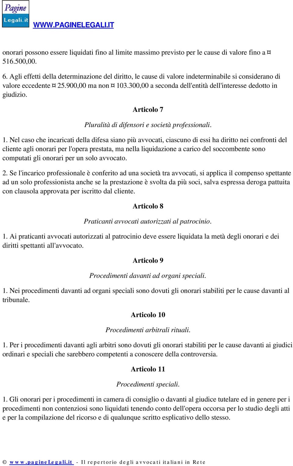 300,00 a seconda dell'entità dell'interesse dedotto in giudizio. Articolo 7 Pluralità di difensori e società professionali. 1.