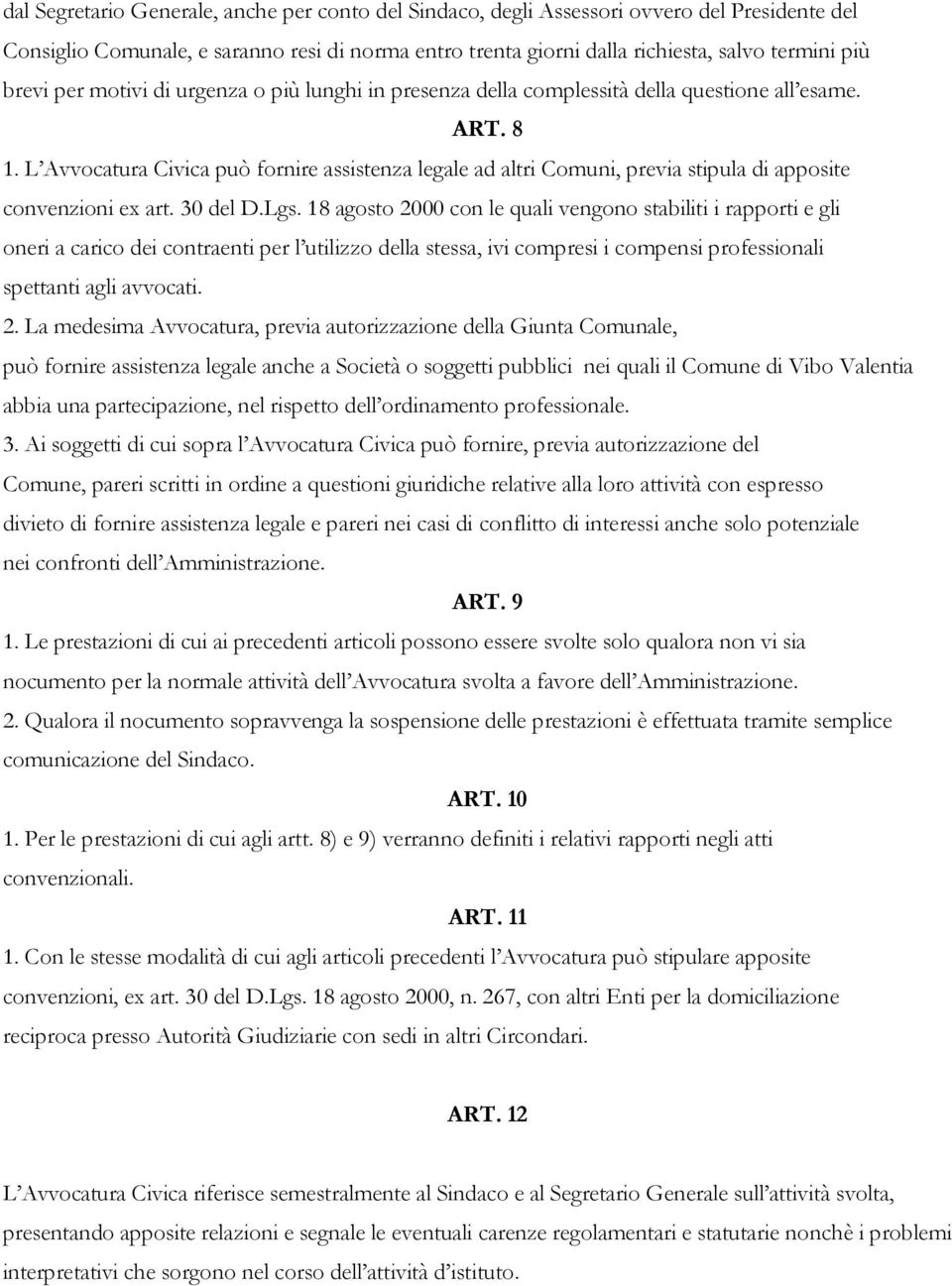 L Avvocatura Civica può fornire assistenza legale ad altri Comuni, previa stipula di apposite convenzioni ex art. 30 del D.Lgs.