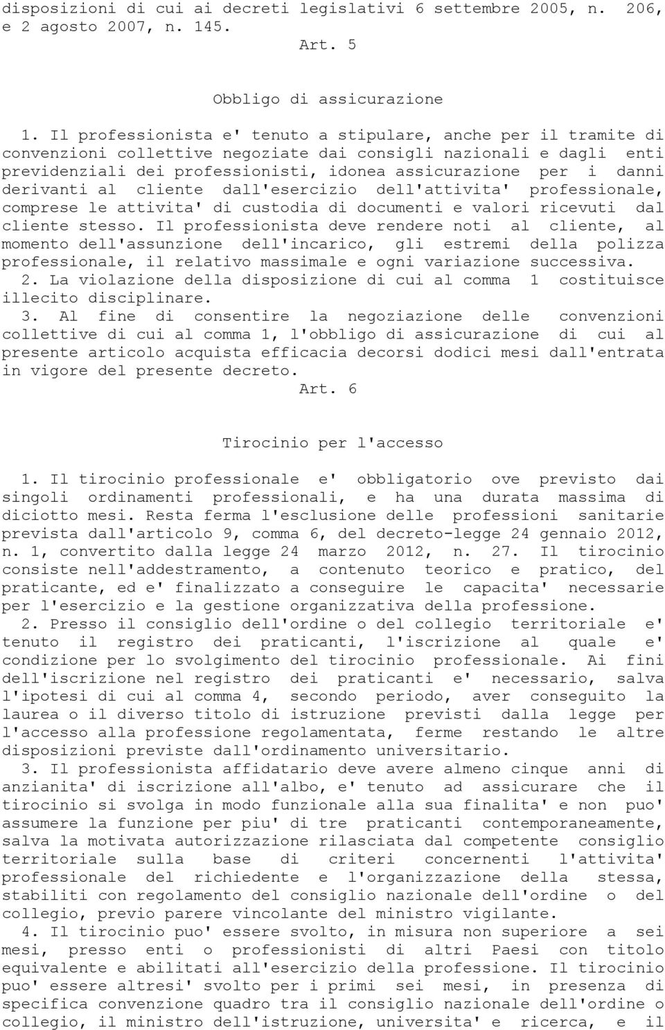 danni derivanti al cliente dall'esercizio dell'attivita' professionale, comprese le attivita' di custodia di documenti e valori ricevuti dal cliente stesso.