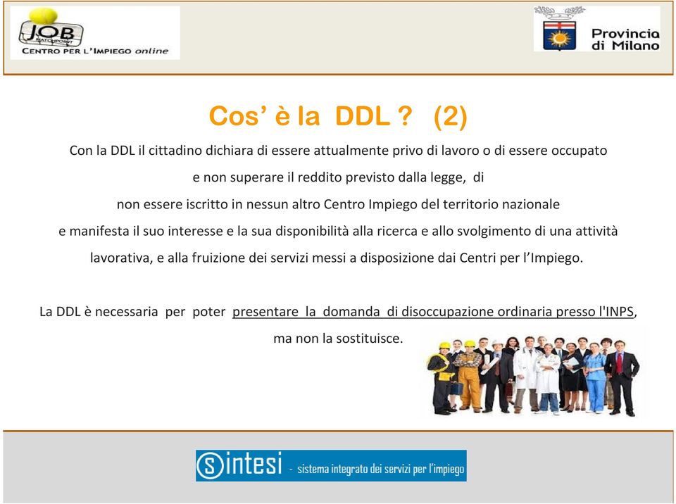 dalla legge, di non essere iscritto in nessun altro Centro Impiego del territorio nazionale e manifesta il suo interesse e la sua