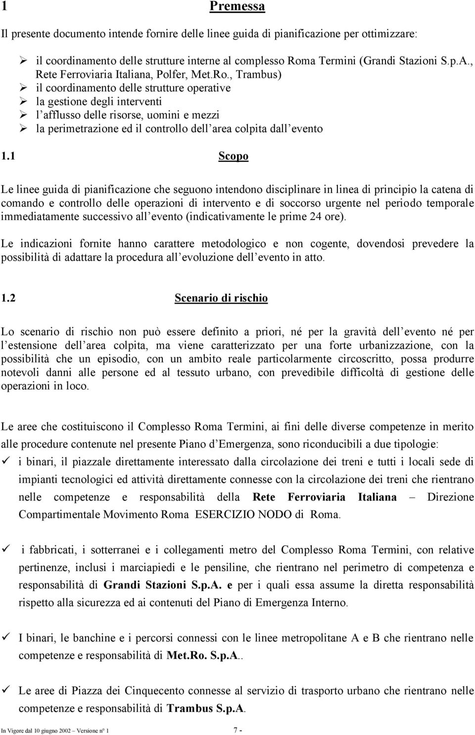 , Trambus) il coordinamento delle strutture operative la gestione degli interventi l afflusso delle risorse, uomini e mezzi la perimetrazione ed il controllo dell area colpita dall evento 1.