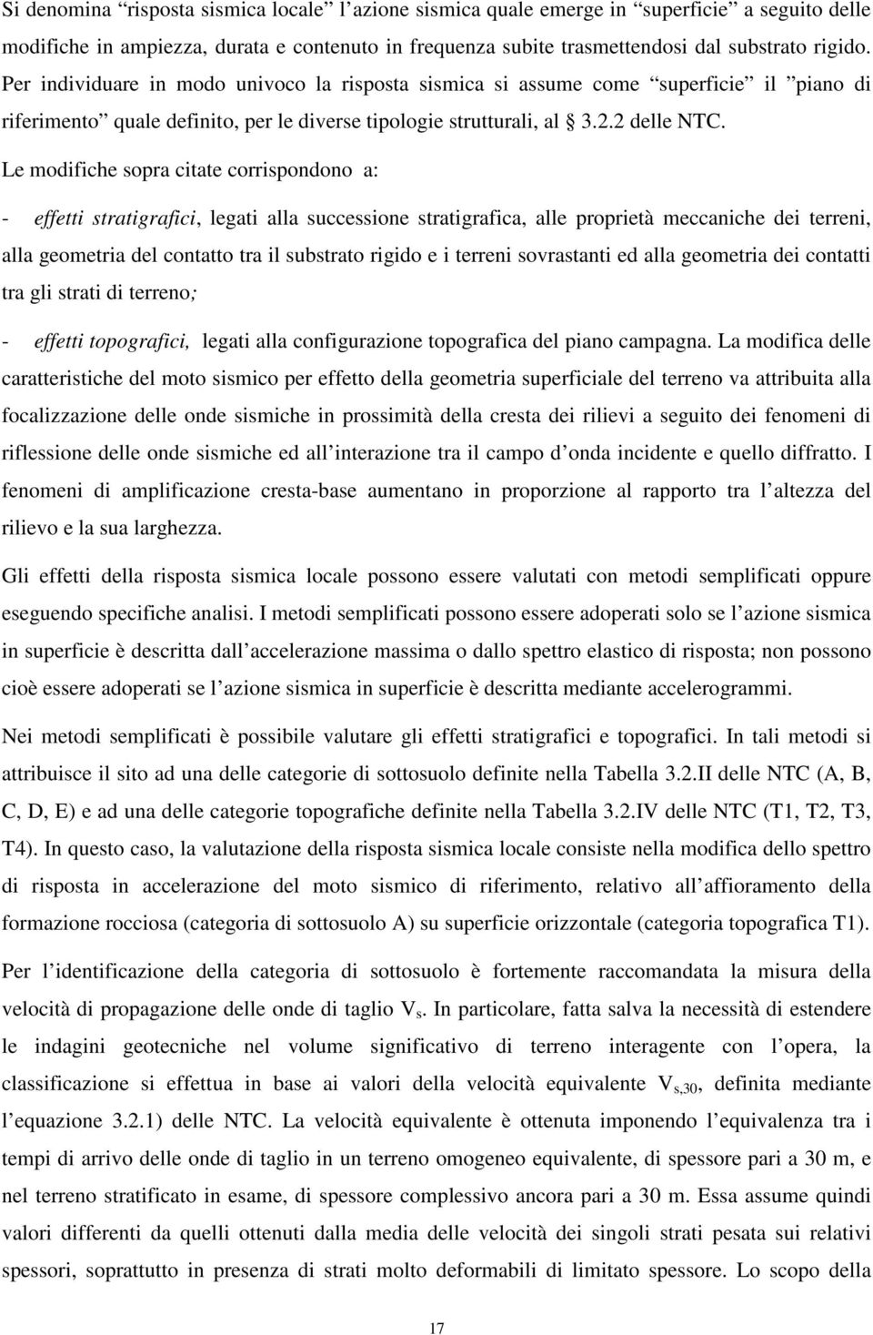 Le modifiche sopra citate corrispondono a: - effetti stratigrafici, legati alla successione stratigrafica, alle proprietà meccaniche dei terreni, alla geometria del contatto tra il substrato rigido e