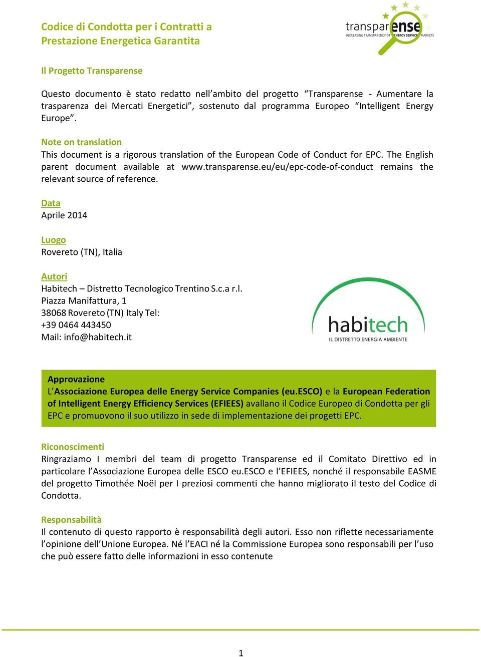 eu/eu/epc-code-of-conduct remains the relevant source of reference. Data Aprile 2014 Luogo Rovereto (TN), Italia Autori Habitech Distretto Tecnologico Trentino S.c.a r.l. Piazza Manifattura, 1 38068 Rovereto (TN) Italy Tel: +39 0464 443450 Mail: info@habitech.