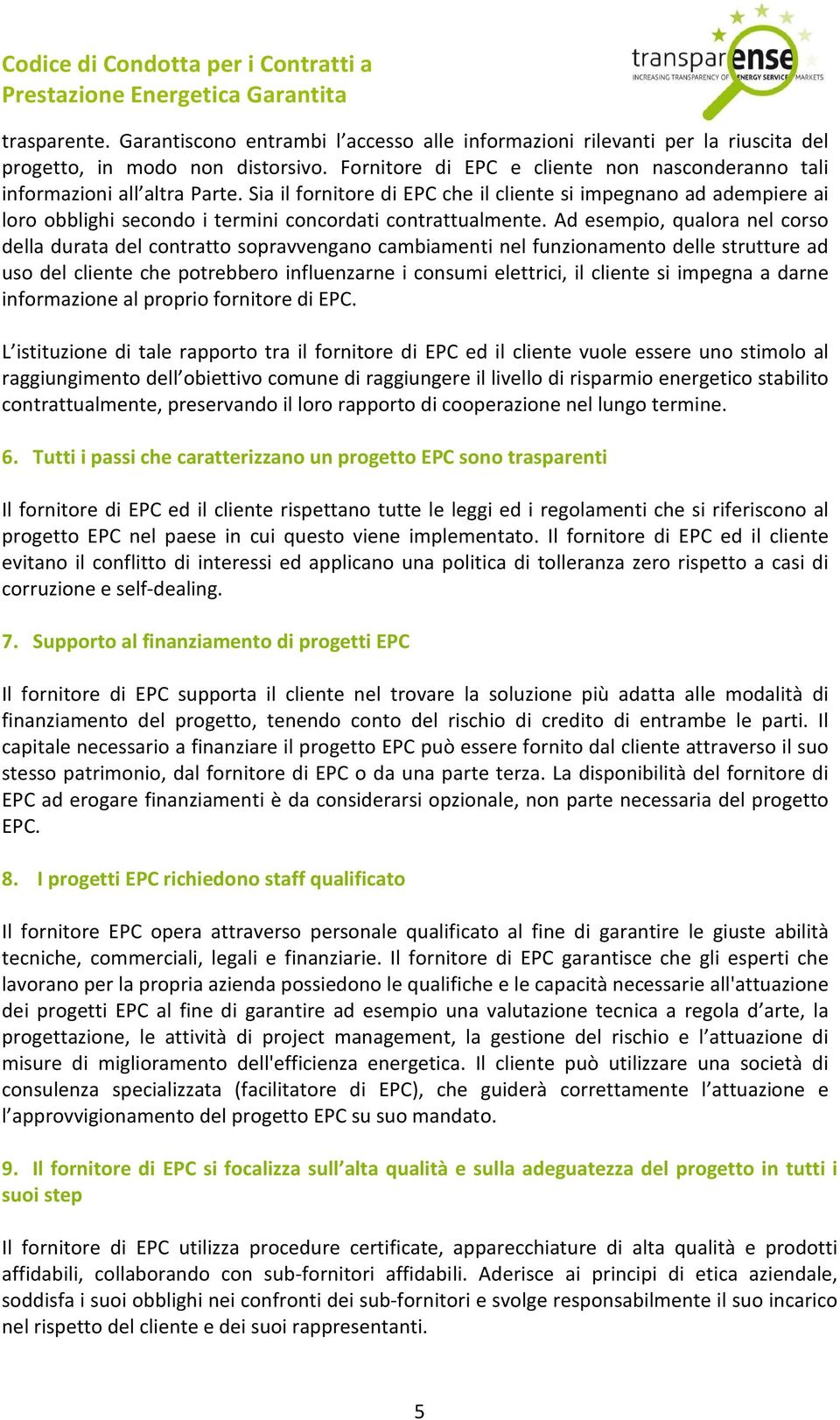 Sia il fornitore di EPC che il cliente si impegnano ad adempiere ai loro obblighi secondo i termini concordati contrattualmente.