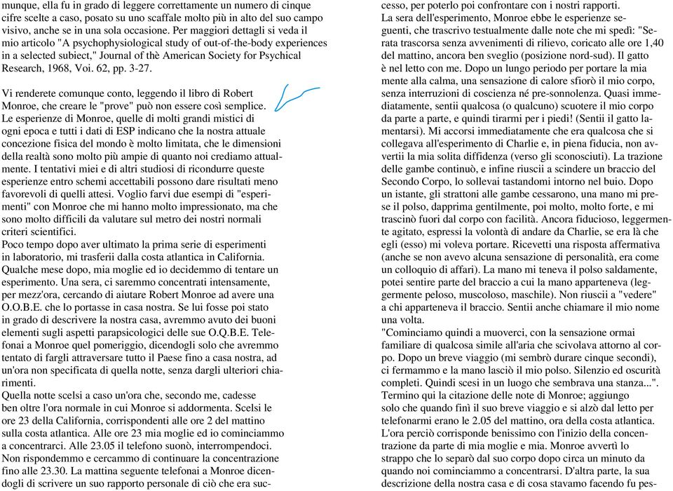 62, pp. 3-27. Vi renderete comunque conto, leggendo il libro di Robert Monroe, che creare le "prove" può non essere così semplice.