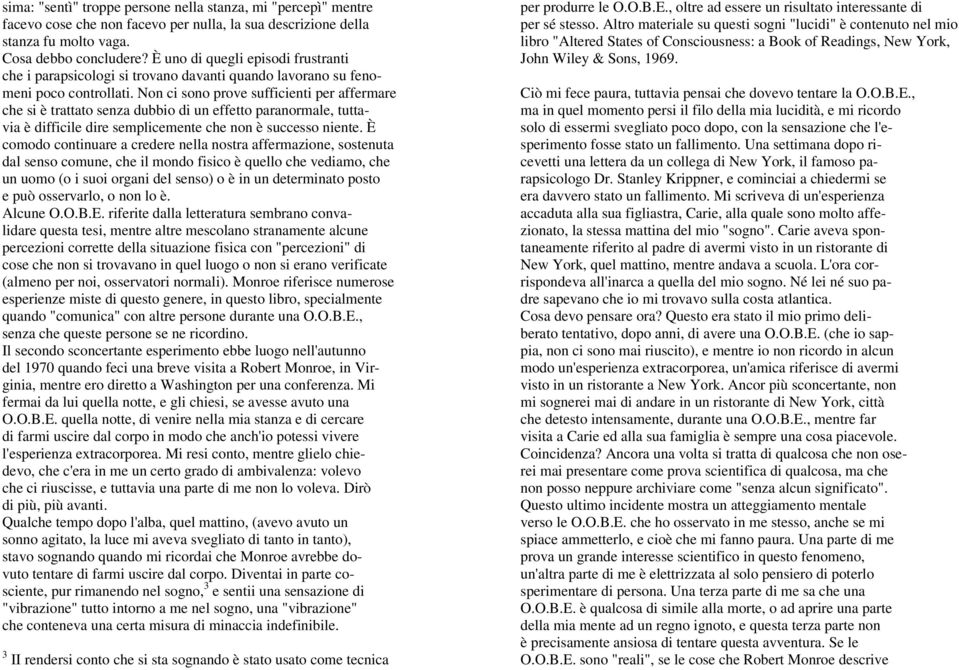 Non ci sono prove sufficienti per affermare che si è trattato senza dubbio di un effetto paranormale, tuttavia è difficile dire semplicemente che non è successo niente.