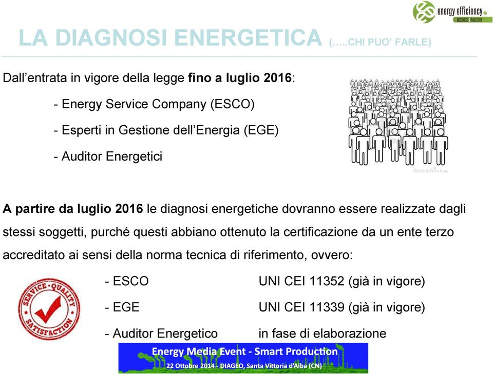Energia (EGE) - Auditor Energetici A partire da luglio 2016le diagnosi energetiche dovranno essere realizzate dagli stessi soggetti,