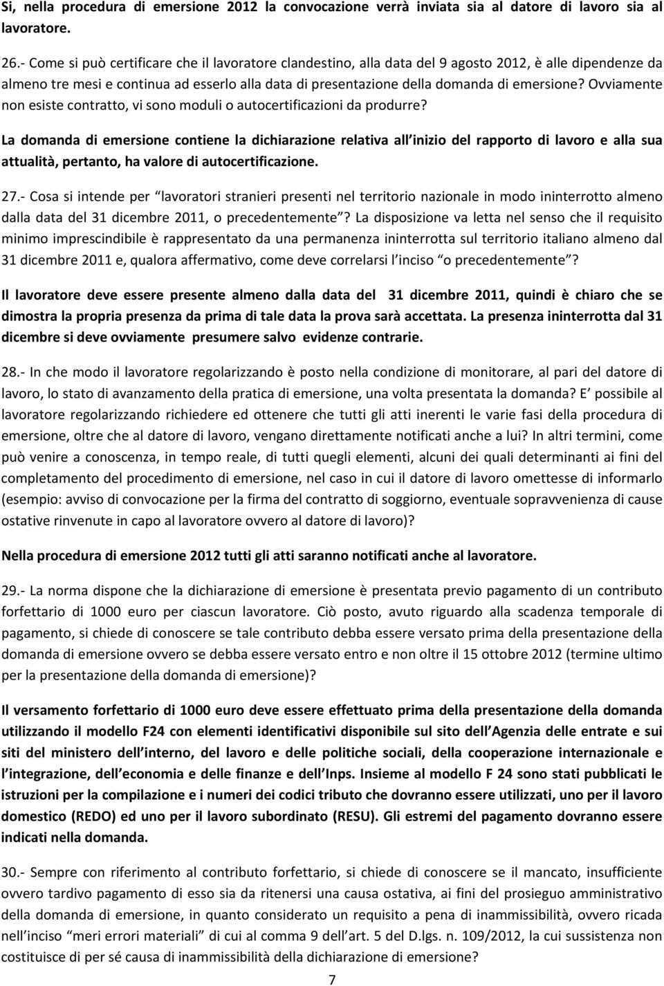 Ovviamente non esiste contratto, vi sono moduli o autocertificazioni da produrre?