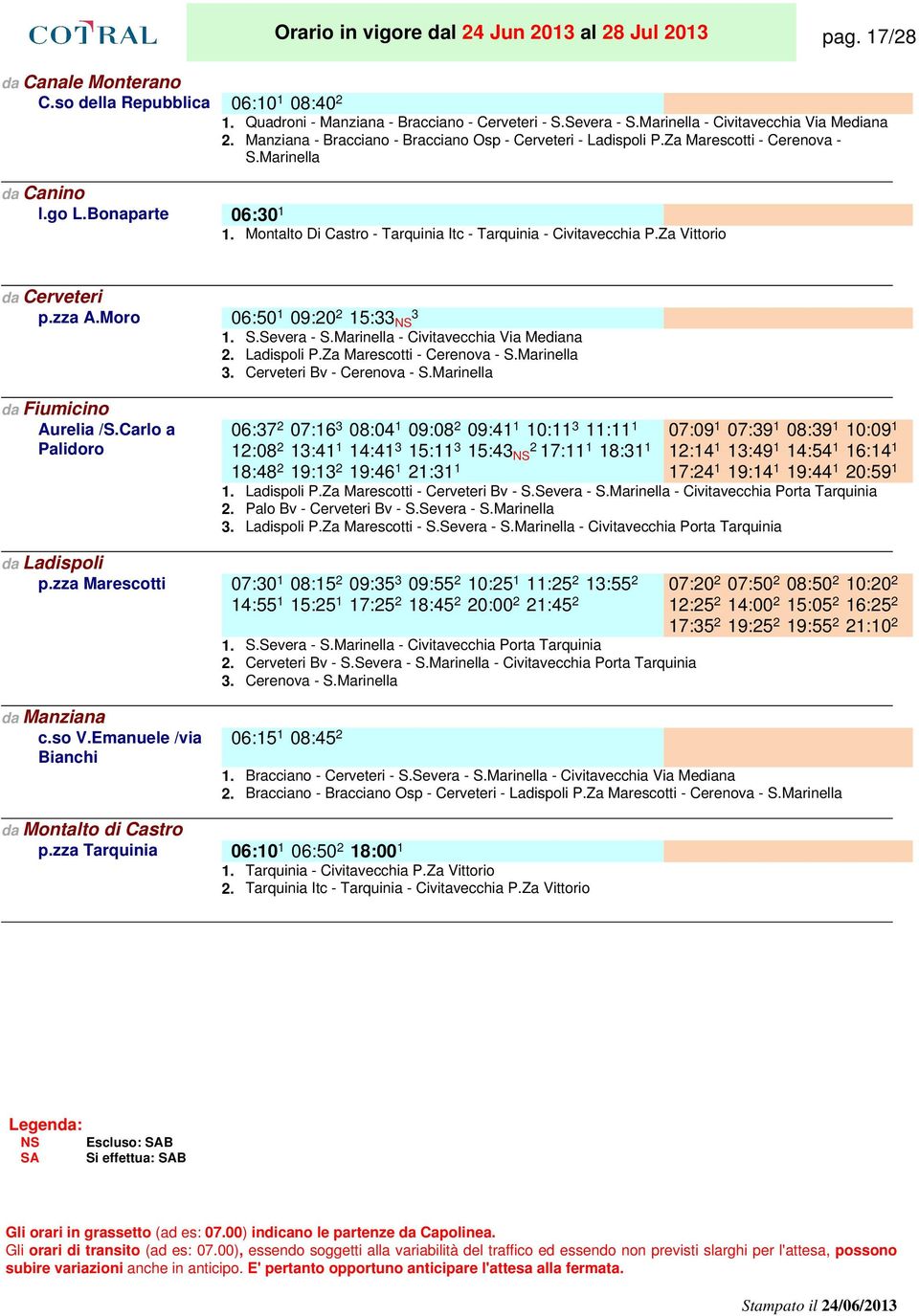 Marinella 1. Montalto Di Castro - Tarquinia Itc - Tarquinia - Civitavecchia P.Za Vittorio da Cerveteri p.zza A.Moro 06:50 1.. 09:20 2.. 15:33 NS 3. 1. S.Severa - S.