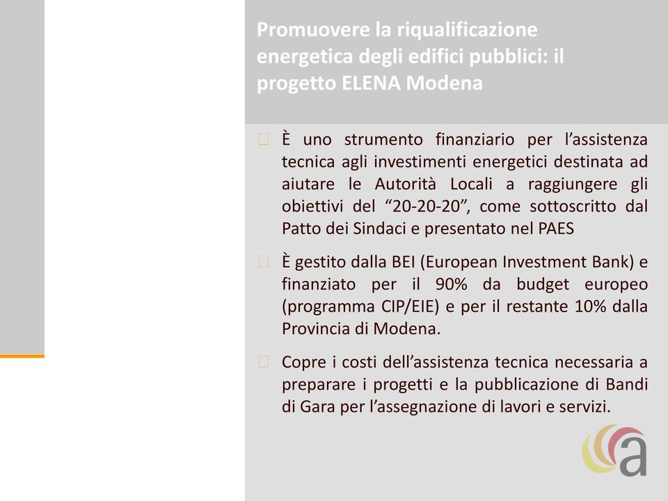 presentato nel PAES È gestito dalla BEI (European Investment Bank) e finanziato per il 90% da budget europeo (programma CIP/EIE) e per il restante 10%