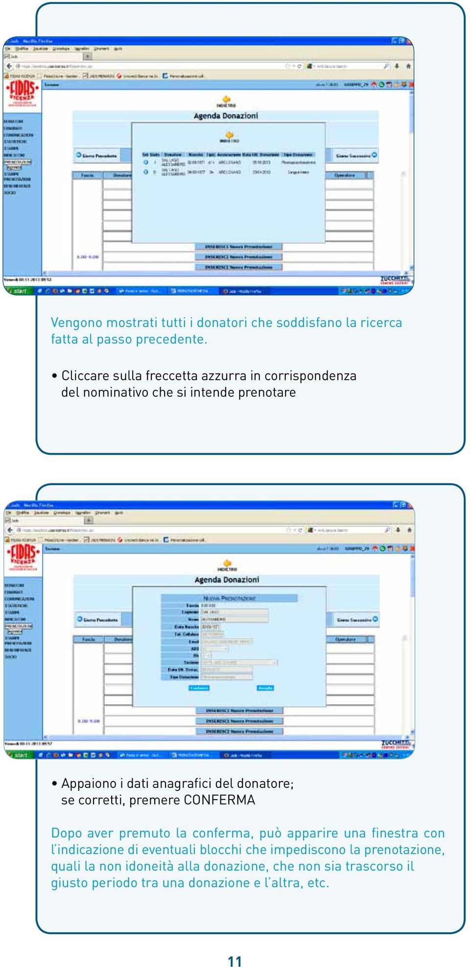 donatore; se corretti, premere CONFERMA Dopo aver premuto la conferma, può apparire una finestra con l indicazione di