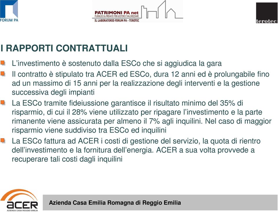 viene utilizzato per ripagare l investimento e la parte rimanente viene assicurata per almeno il 7% agli inquilini.