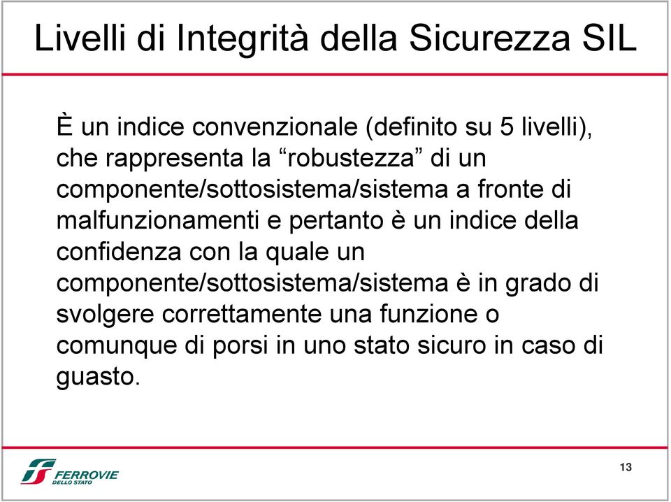 pertanto è un indice della confidenza con la quale un componente/sottosistema/sistema è in grado