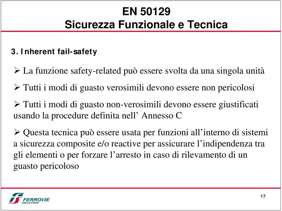 essere non pericolosi Tutti i modi di guasto non-verosimili devono essere giustificati usando la procedure definita nell Annesso C