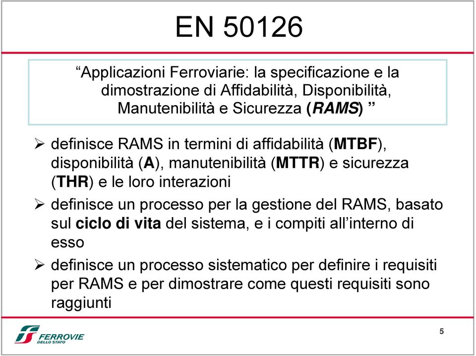 le loro interazioni definisce un processo per la gestione del RAMS, basato sul ciclo di vita del sistema, e i compiti all