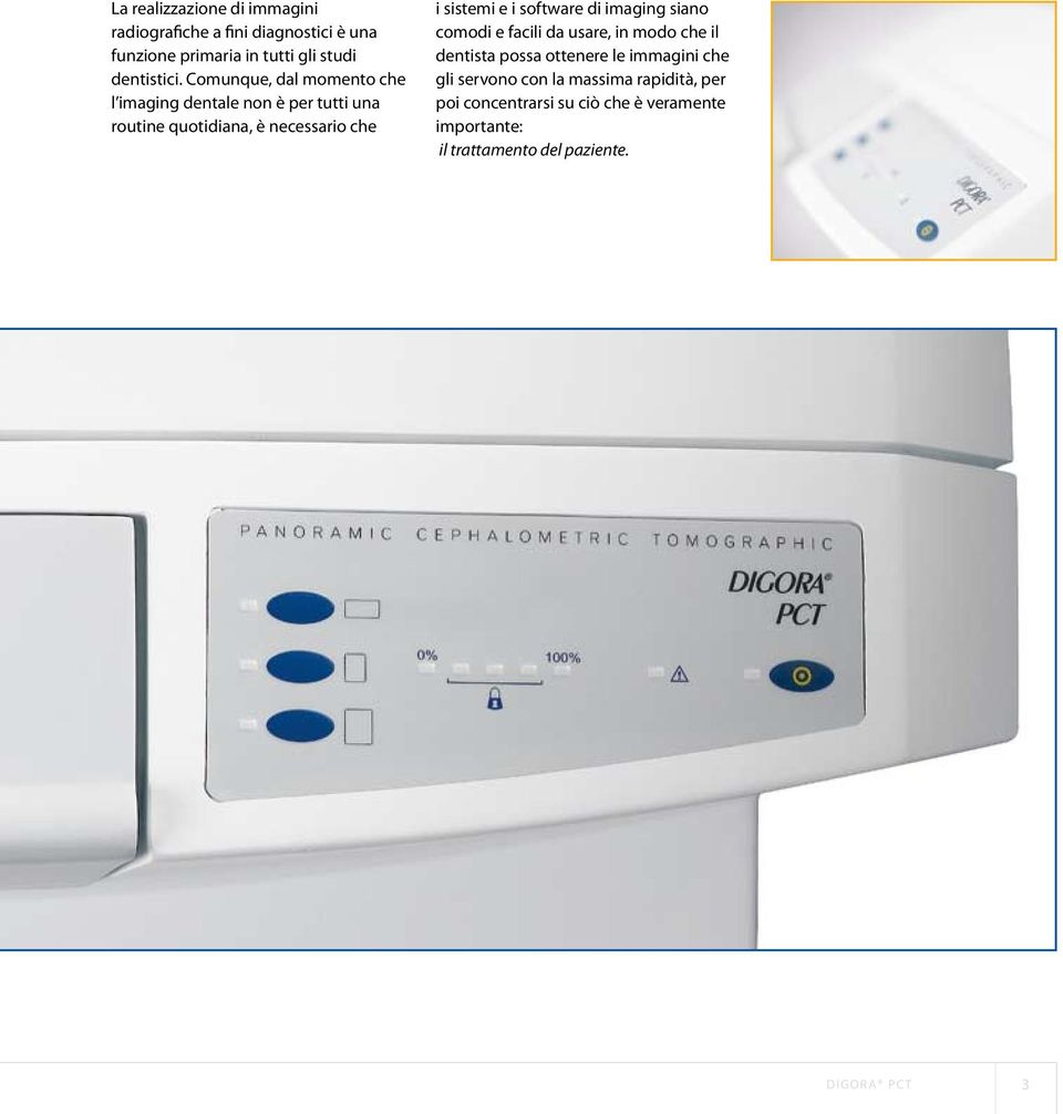 software di imaging siano comodi e facili da usare, in modo che il dentista possa ottenere le immagini che gli servono