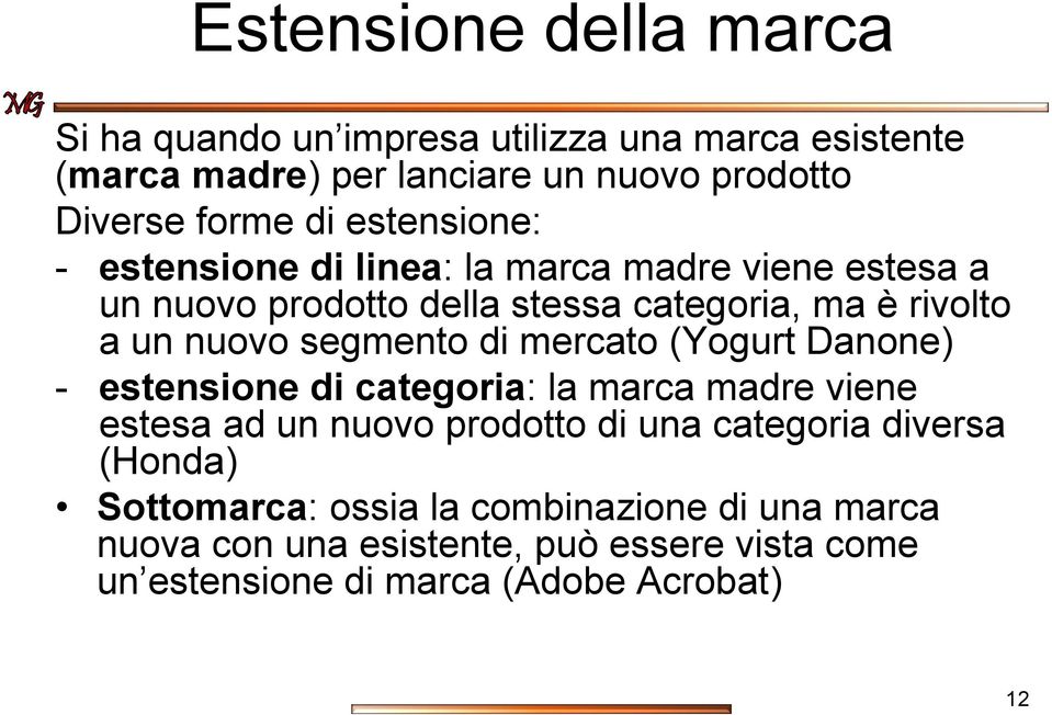 segmento di mercato (Yogurt Danone) - estensione di categoria: la marca madre viene estesa ad un nuovo prodotto di una categoria diversa