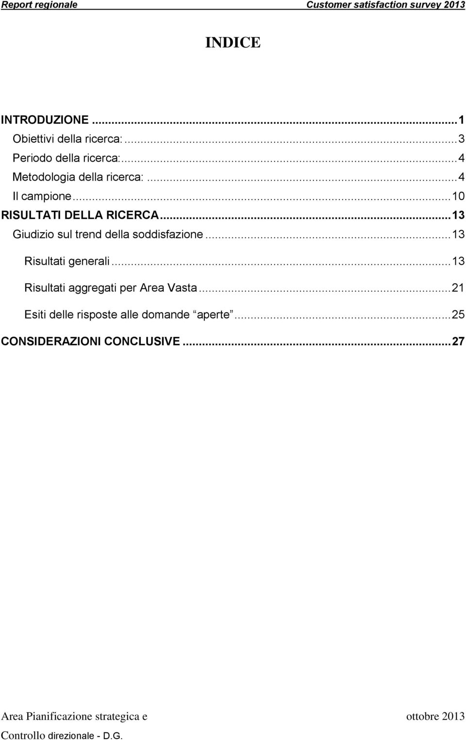 .. 13 Giudizio sul trend della soddisfazione... 13 Risultati generali.