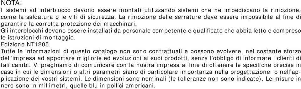 Gli interblocchi devono essere installati da personale competente e qualificato che abbia letto e compreso le istruzioni di montaggio.