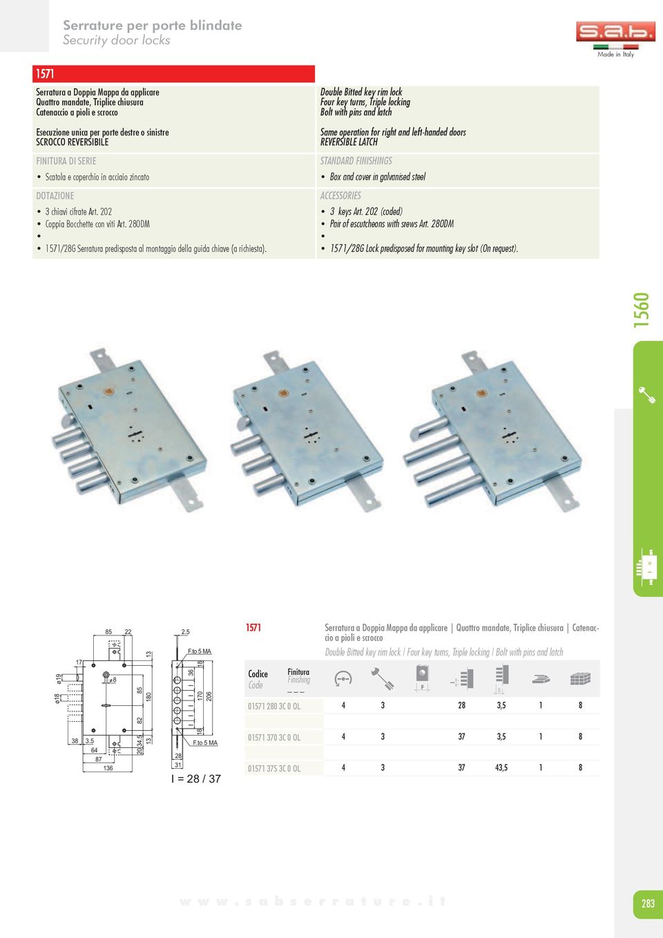 Double Bitted key rim lock Four key turns, Triple locking Bolt with pins and latch Same operation for right and left-handed doors REVERSIBLE LATCH Box and cover in galvanised steel 3 keys Art.