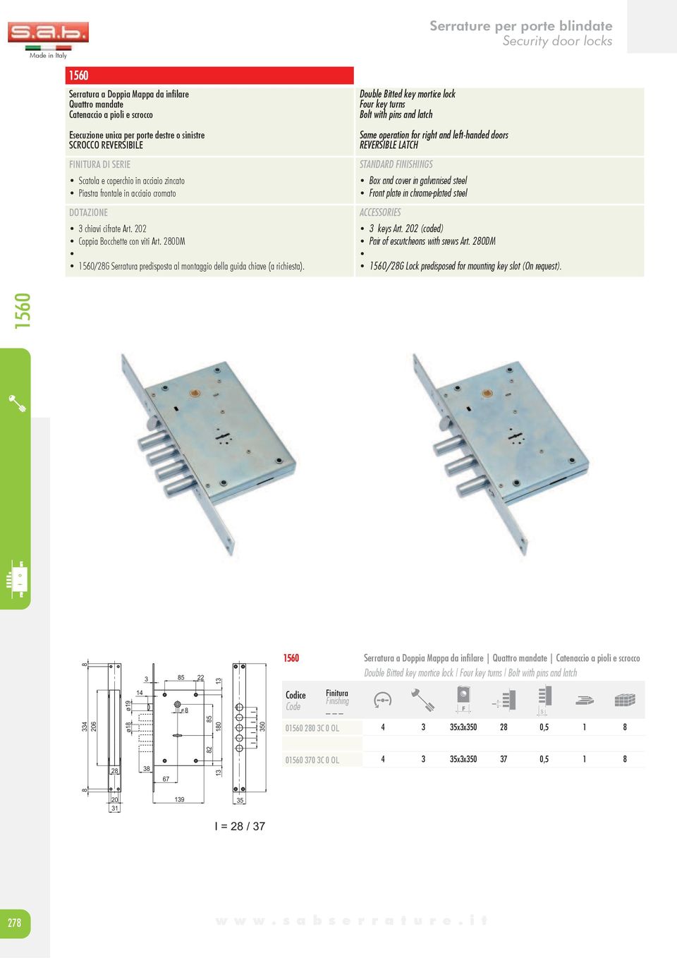 Double Bitted key mortice lock Four key turns Bolt with pins and latch Serrature per porte blindate Same operation for right and left-handed doors REVERSIBLE LATCH Box and cover in galvanised steel