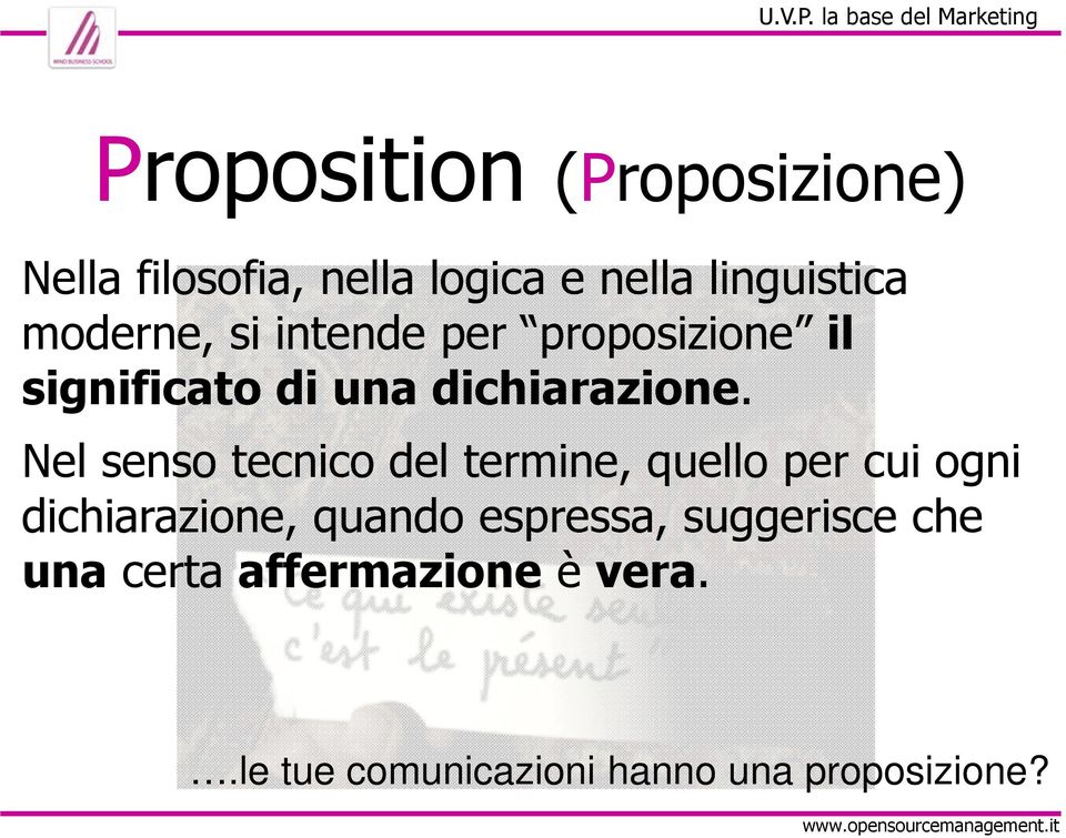 linguistica moderne, si intende per proposizione il significato di una dichiarazione.