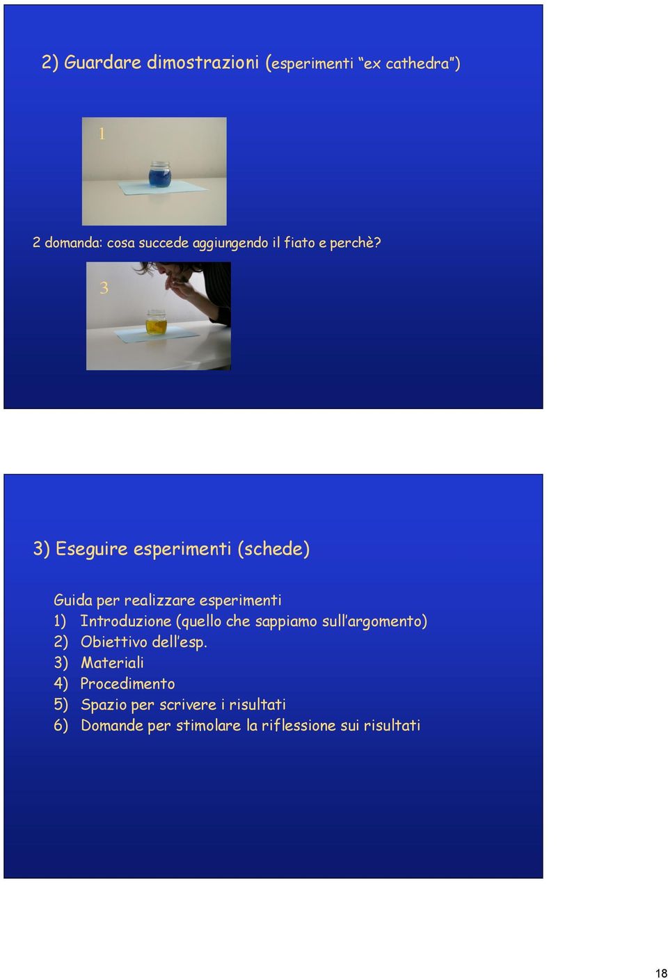 3 3) Eseguire esperimenti (schede) Guida per realizzare esperimenti 1) Introduzione (quello