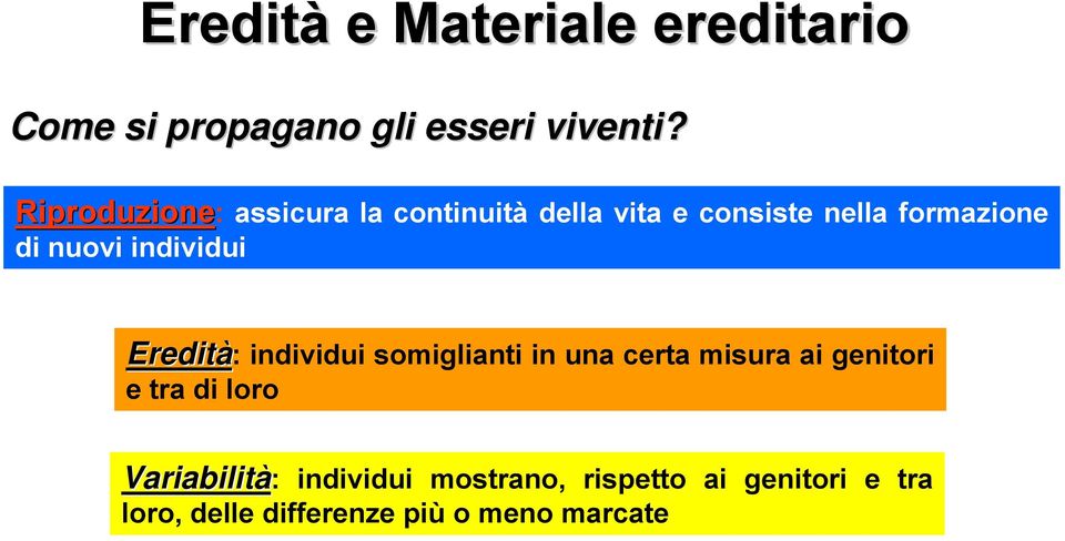 individui Eredità: individui somiglianti in una certa misura ai genitori e tra di