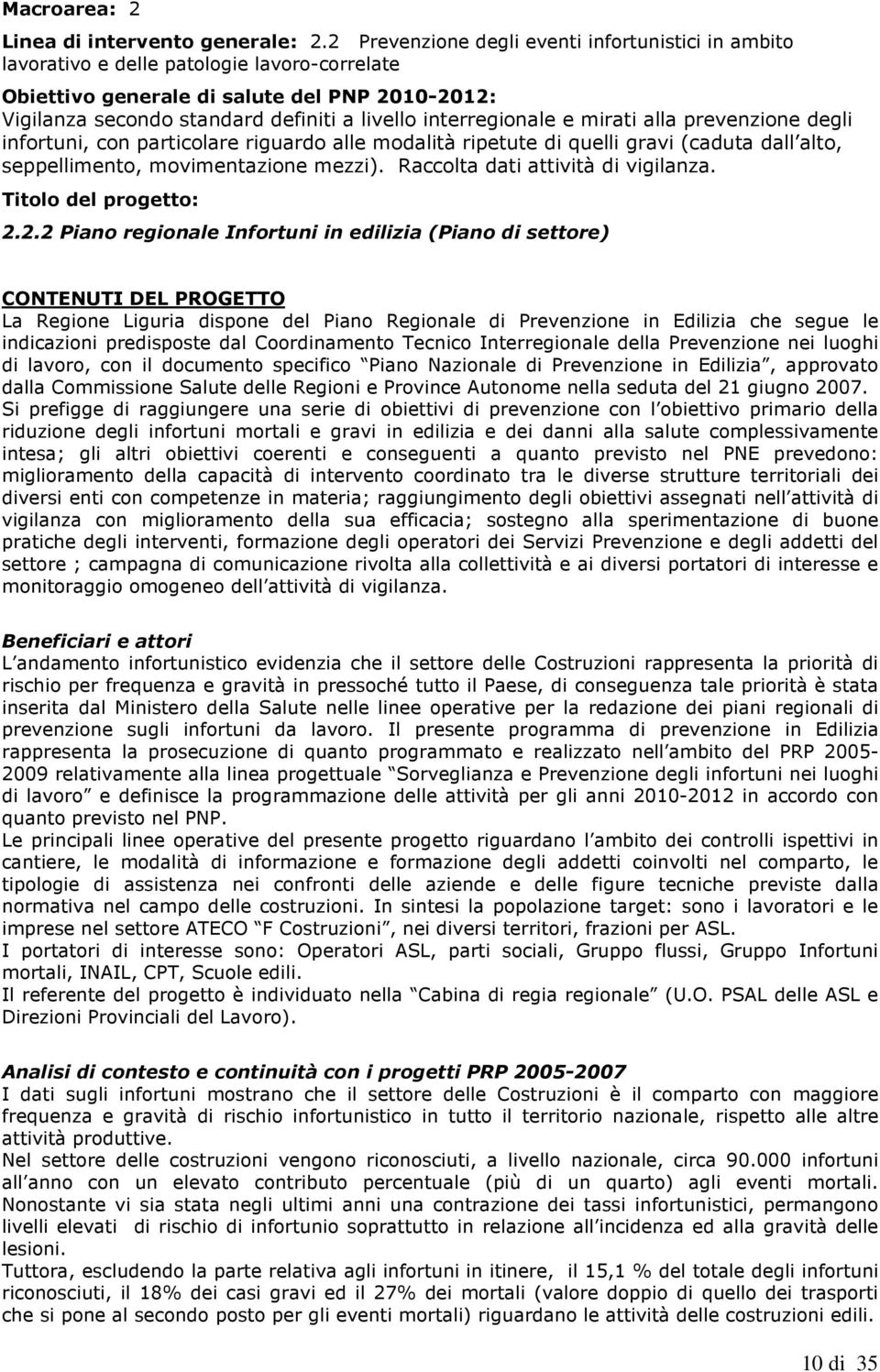 interregionale e mirati alla prevenzione degli infortuni, con particolare riguardo alle modalità ripetute di quelli gravi (caduta dall alto, seppellimento, movimentazione mezzi).