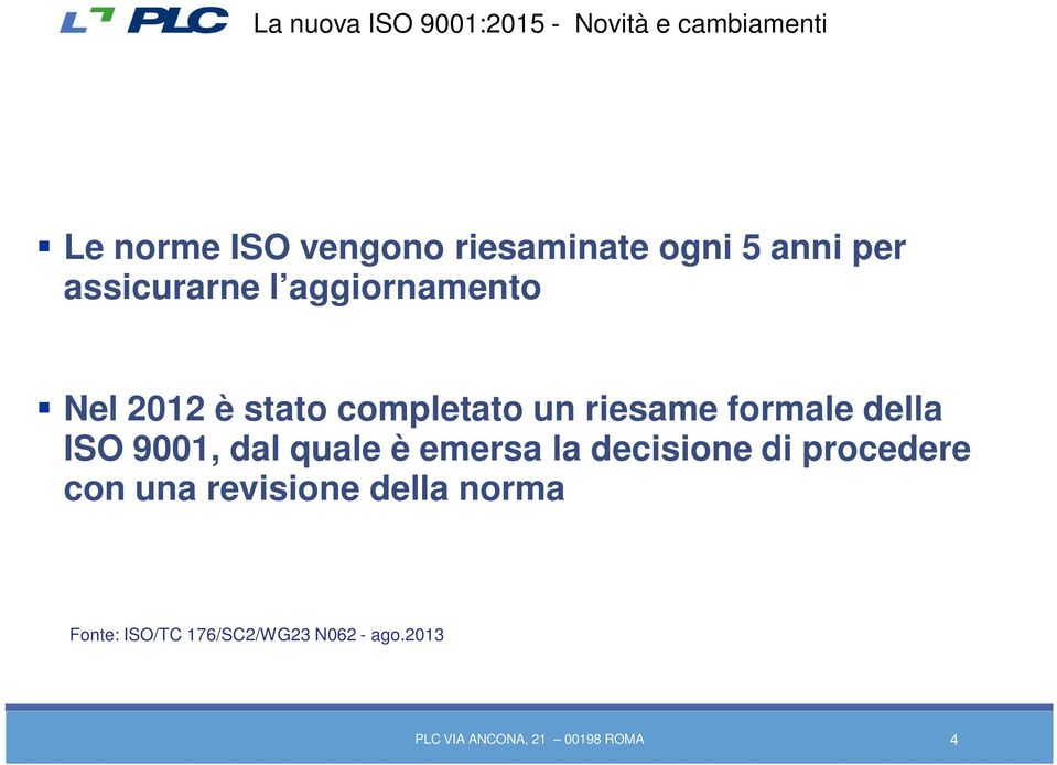 della ISO 9001, dal quale è emersa la decisione di procedere con