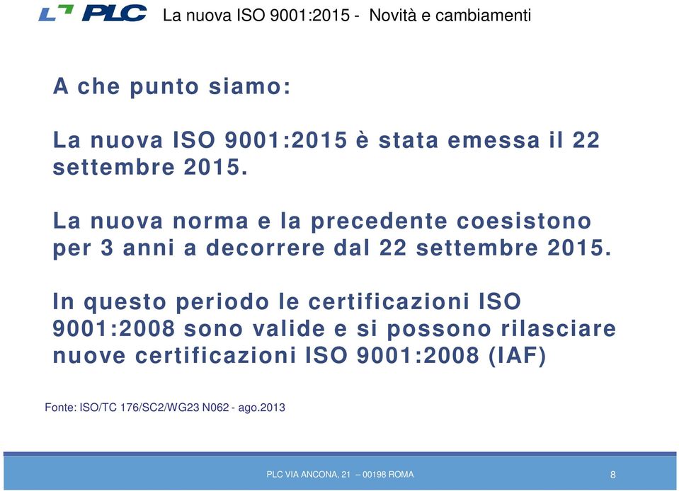 2015. In questo periodo le certificazioni ISO 9001:2008 sono valide e si possono