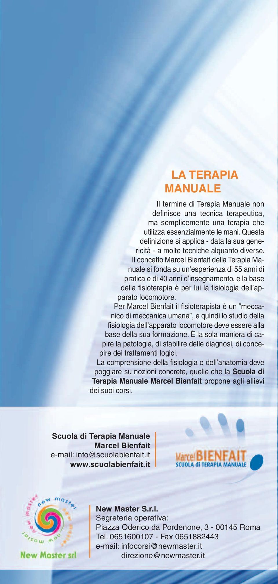 Il concetto Marcel Bienfait della Terapia Manuale si fonda su un esperienza di 55 anni di pratica e di 40 anni d insegnamento, e la base della fisioterapia è per lui la fisiologia dell apparato