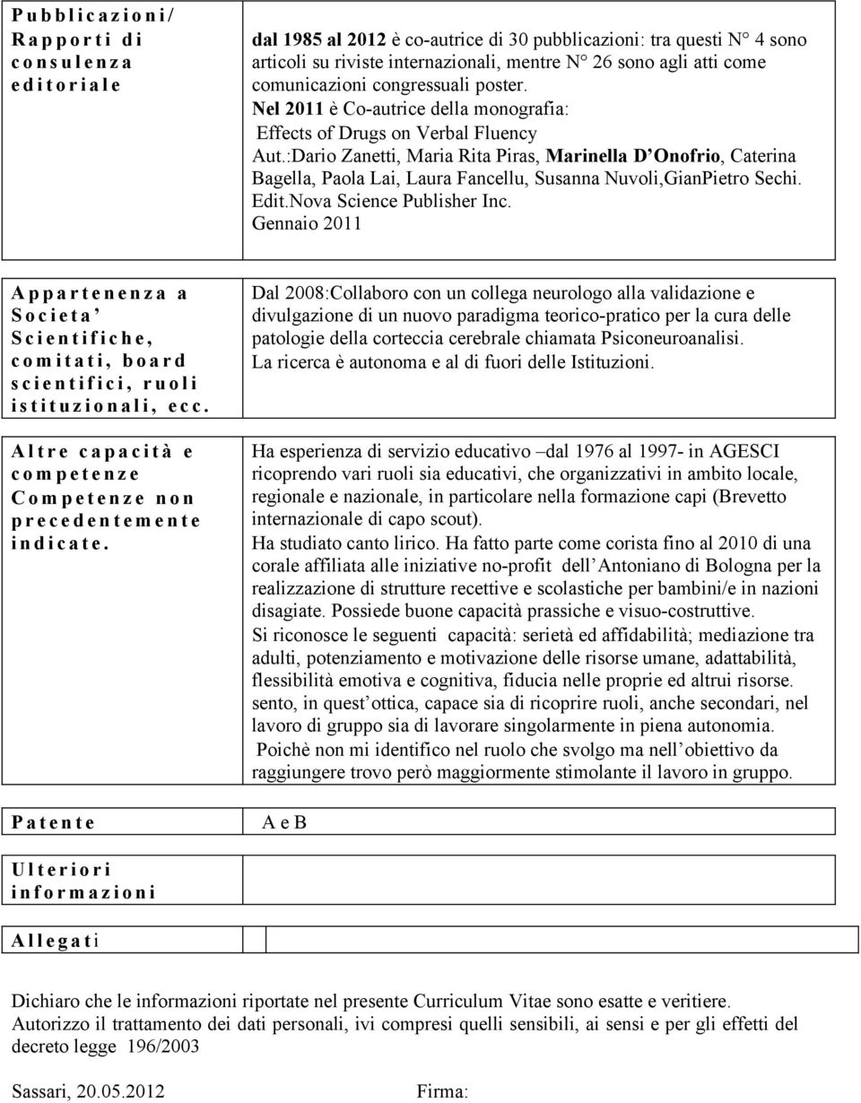 :Dari Zanetti, Maria Rita Piras, Marinella D Onfri, Caterina Bagella, Pala Lai, Laura Fancellu, Susanna Nuvli,GianPietr Sechi. Edit.Nva Science Publisher Inc.