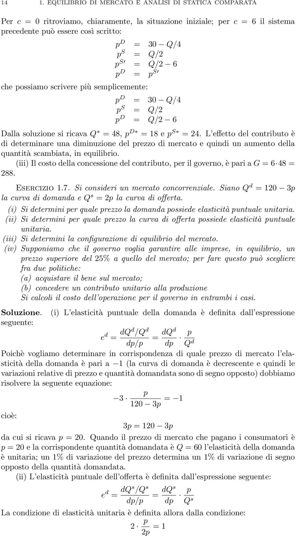 L effetto del contributo è di determinare una diminuzione del prezzo di mercato e quindi un aumento della quantità scambiata, in equilibrio.