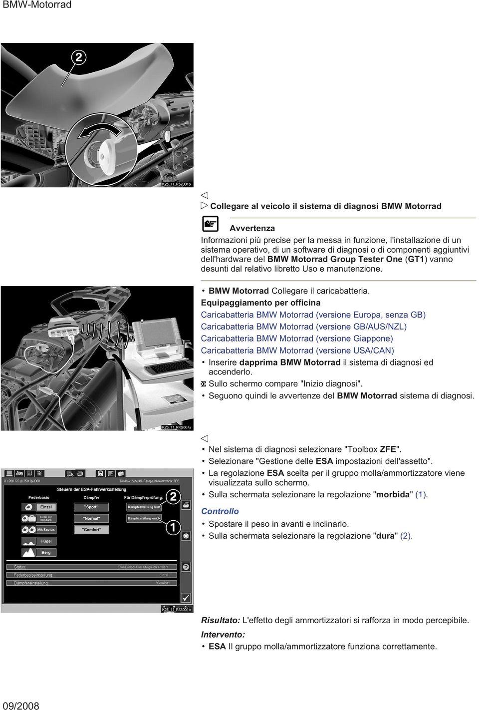 Equipaggiamento per officina Caricabatteria BMW Motorrad (versione Europa, senza GB) Caricabatteria BMW Motorrad (versione GB/AUS/NZL) Caricabatteria BMW Motorrad (versione Giappone) Caricabatteria