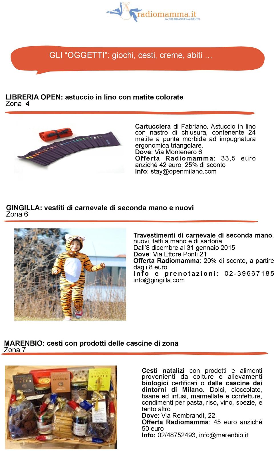 Dove: Via Montenero 6 Offerta Radiomamma: 33,5 euro anziché 2 euro, 25% di sconto Info: stay@openmilano.