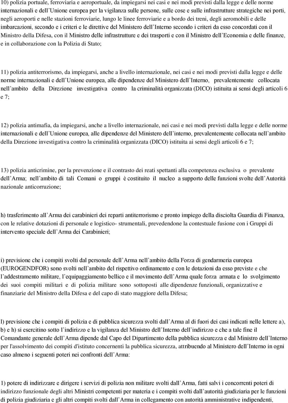 e le direttive del Ministero dell Interno secondo i criteri da esso concordati con il Ministro della Difesa, con il Ministro delle infrastrutture e dei trasporti e con il Ministro dell Economia e