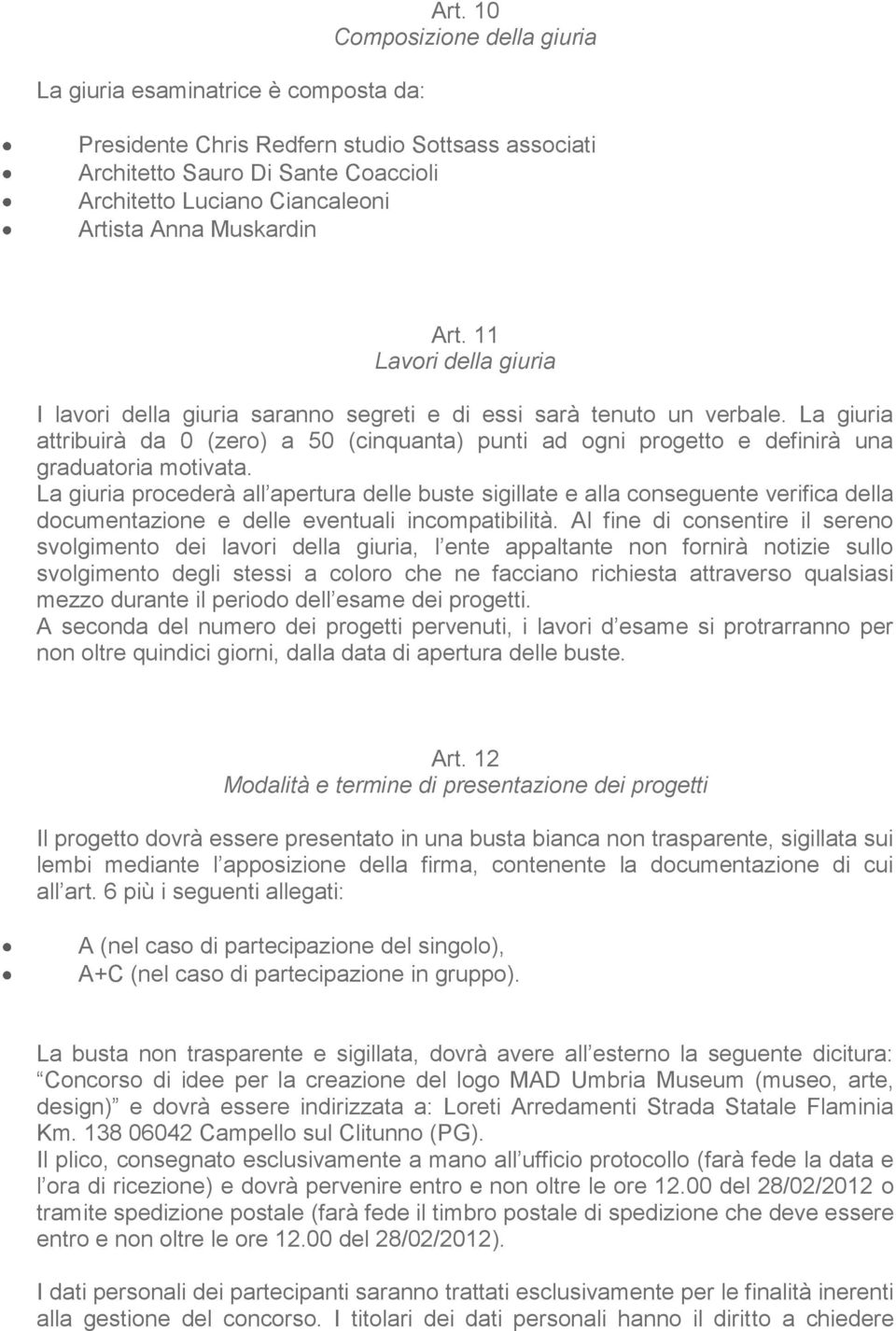 11 Lavori della giuria I lavori della giuria saranno segreti e di essi sarà tenuto un verbale.