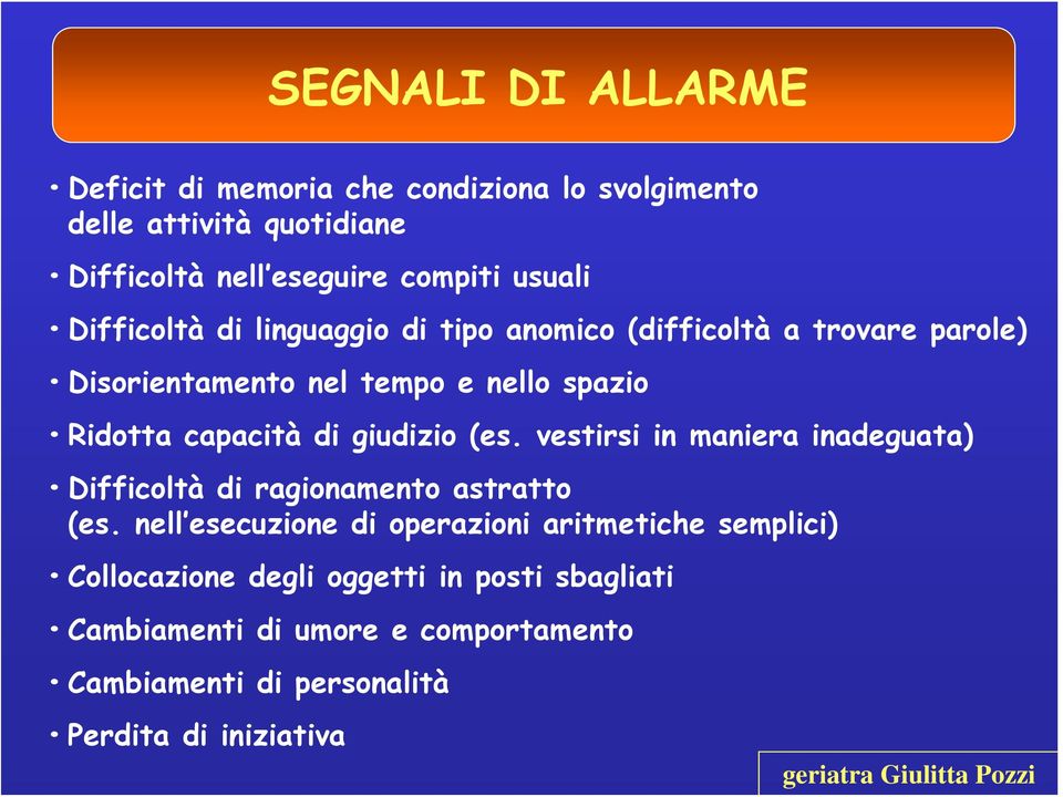 giudizio (es. vestirsi in maniera inadeguata) Difficoltà di ragionamento astratto (es.