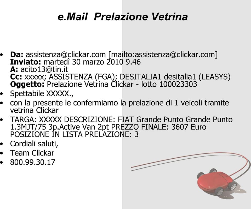 it Cc: xxxxx; ASSISTENZA (FGA); DESITALIA1 desitalia1 (LEASYS) Oggetto: Prelazione Vetrina Clickar - lotto 100023303 Spettabile XXXXX.
